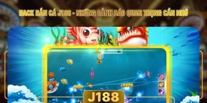 Hack Bắn Cá J188 - Những Cảnh Báo Quan Trọng Cần Nhớ